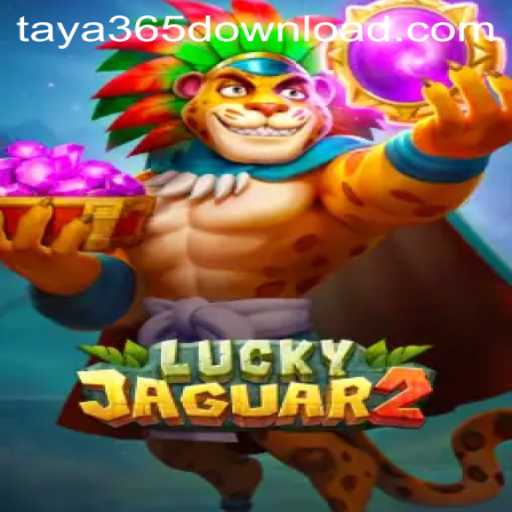 Explore the Thrilling World of Luckyjaguar2 and How to Download on Taya365